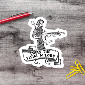 A sticker depicting a knight holding a sword and shield, with the text "TWAS THE TISIM, M LORD" written on a banner below.