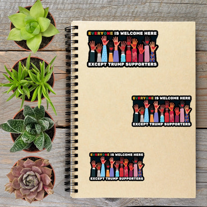 2-6 Inch Everyone Welcome Except Trumpers Anti Trump Vinyl Sticker Aphantastic Designs