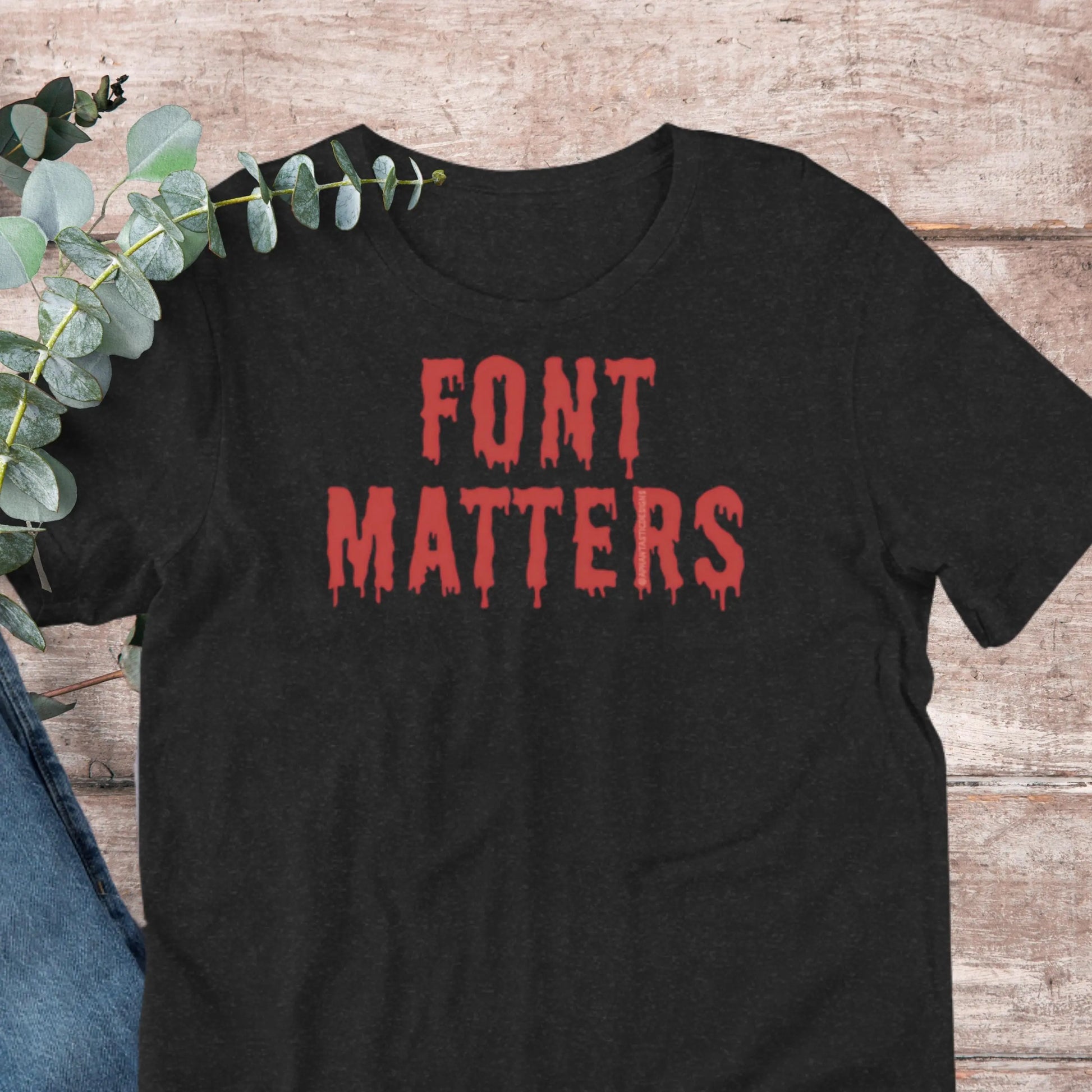 Funny Typography Shirt Font Matters T-Shirt Graphic Designer Artist Engineer Architect Grad TShirt Graduation Gift Adult tee XS–5XL Plus Aphantastic Designs