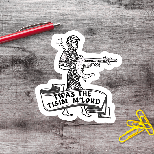 A sticker depicting a knight holding a sword and shield, with the text "TWAS THE TISIM, M LORD" written on a banner below.