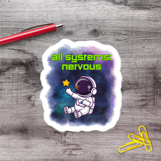 2-6 Inch All Of My Systems Are Nervous Astronaut Vinyl Sticker Aphantastic Designs