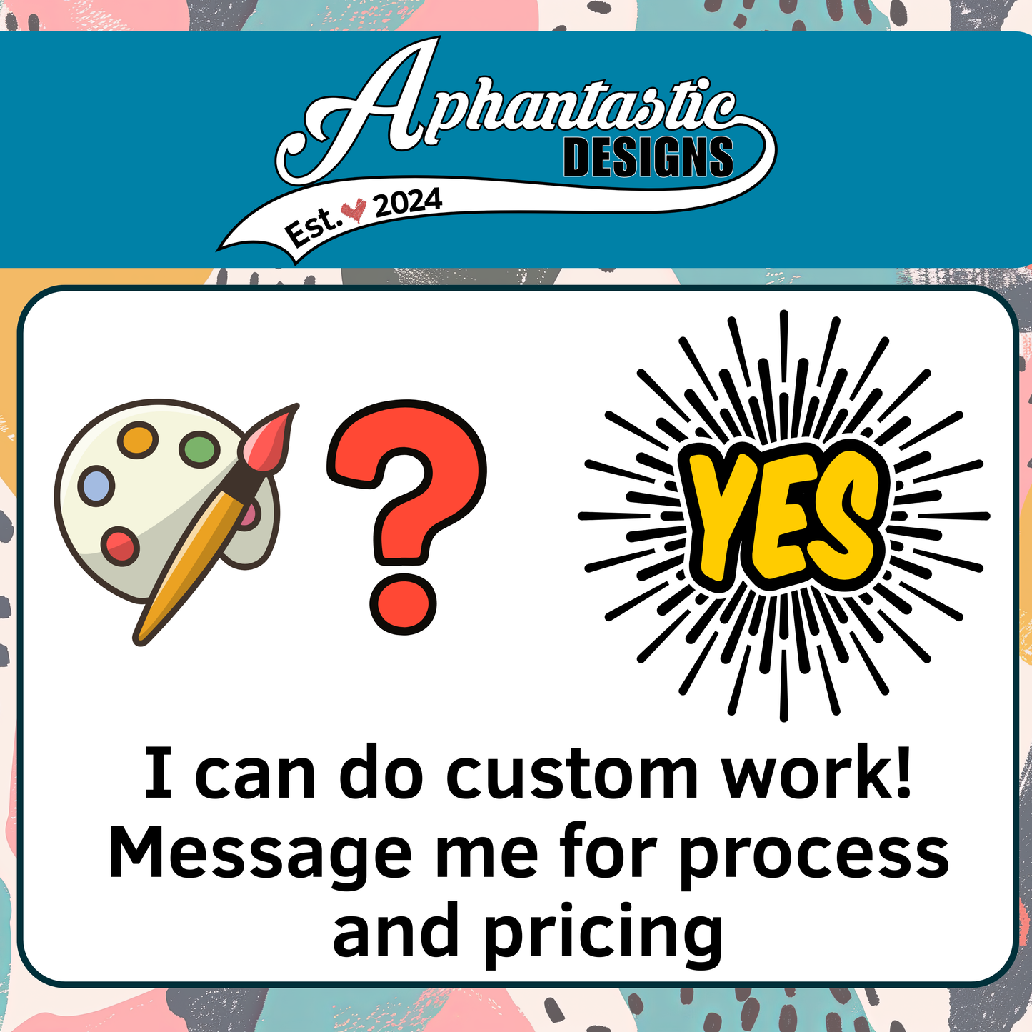 The image is a sign that says "I can do custom work! Message me for process and pricing" and features an illustration of a paint palette and a question mark.