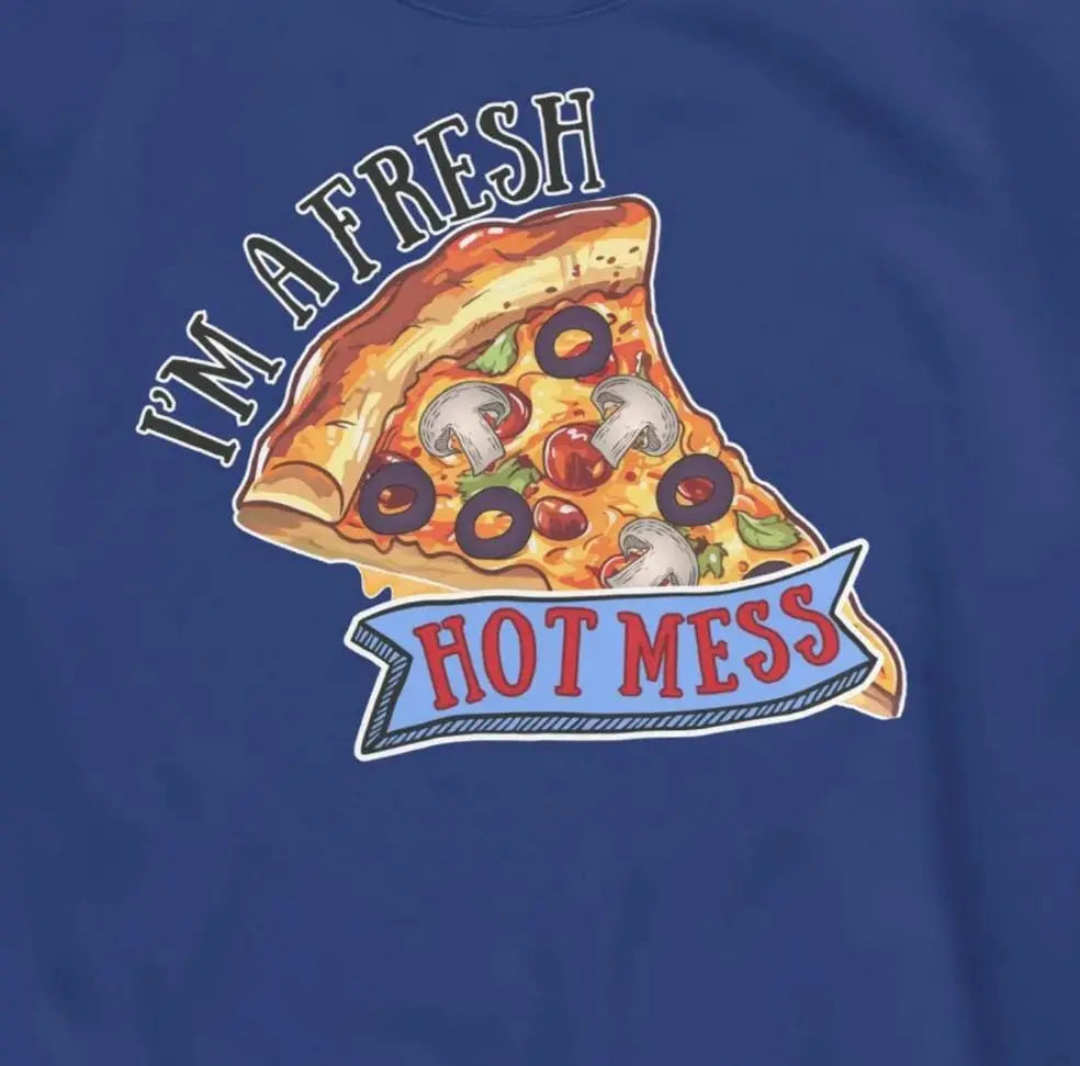 I'm A Fresh Hot Mess Pizza Sweatshirt | Adult S–3XL Aphantastic Designs