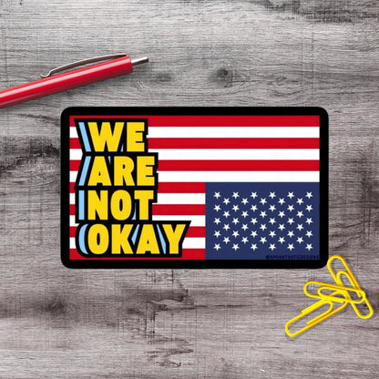 2-6 Inch We Are Not Ok US Flag Anti Trump Political Protest Vinyl Sticker Aphantastic Designs