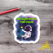 All Of My Systems Are Nervous Astronaut Vinyl Sticker - Aphantastic Designs