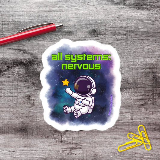All Of My Systems Are Nervous Astronaut Vinyl Sticker - Aphantastic Designs