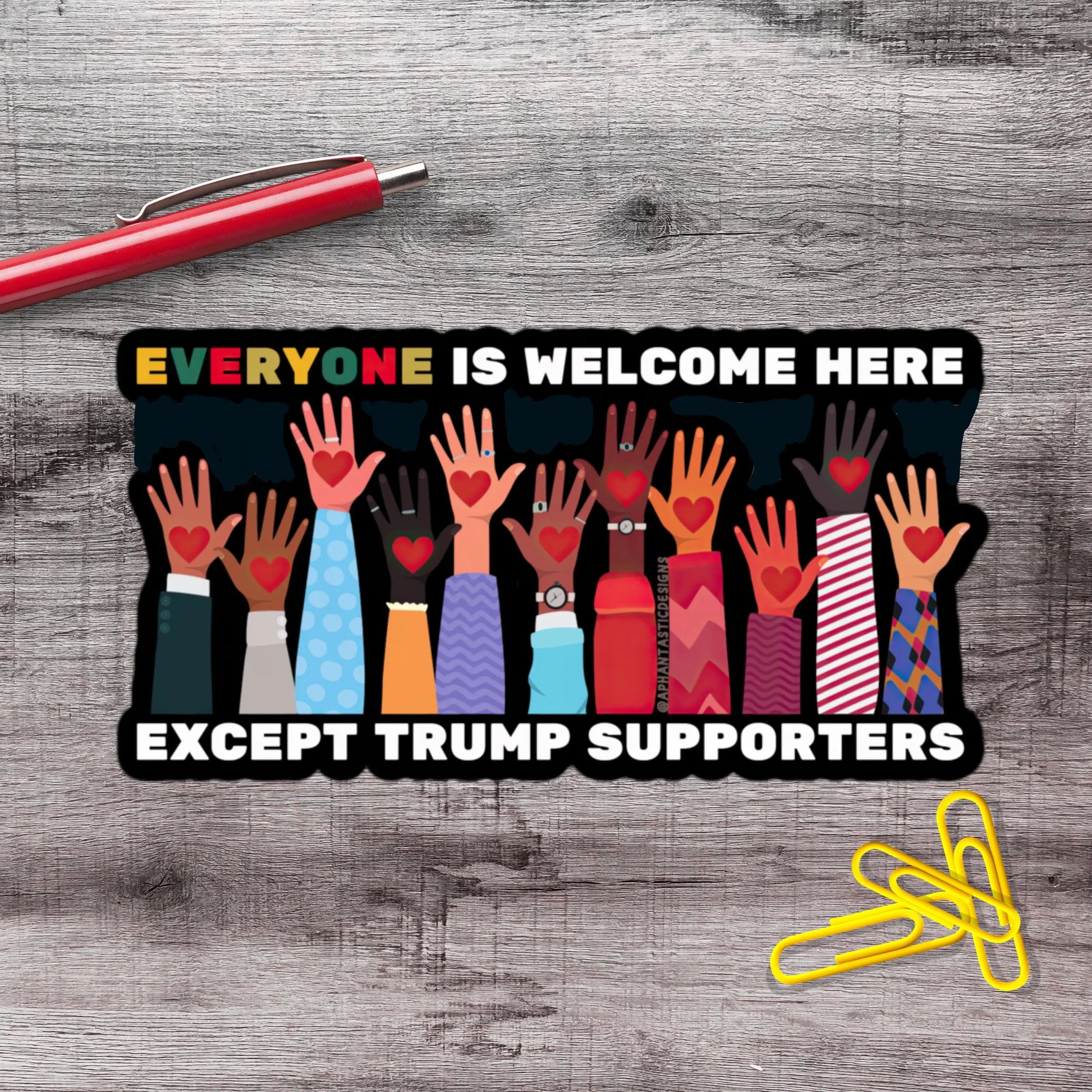 2-6 Inch Everyone Welcome Except Trumpers Anti Trump Vinyl Sticker Aphantastic Designs