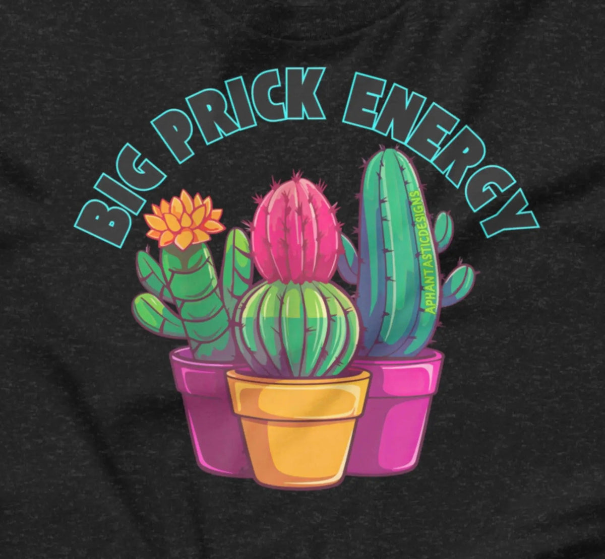 Big Prick Energy Succulent T-Shirt - Aphantastic Designs