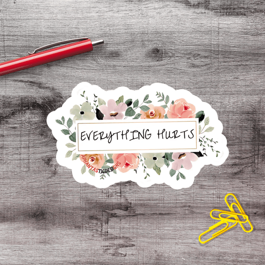Dainty Floral Everything Hurts Vinyl Sticker - Aphantastic Designs
