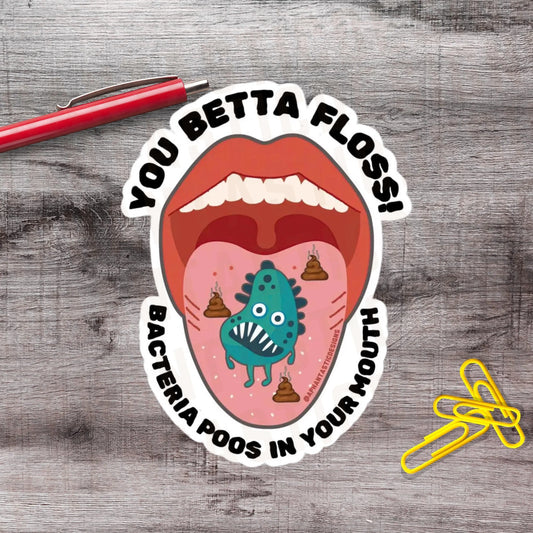 2-6 Inch You Betta Floss Flossing Dental Hygiene Vinyl Sticker Aphantastic Designs