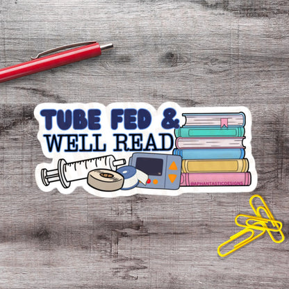 2-6 inch Tube Fed And Well Read Tubie Feeding Tube Awareness Vinyl Sticker Aphantastic Designs