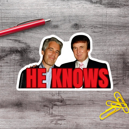 Epstein List He Knows Anti Trump Political Protest Vinyl Sticker | LIMITED RUN - Aphantastic Designs