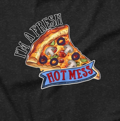 Fresh Hot Mess Pizza T-Shirt | Baby Toddler Adult - Aphantastic Designs