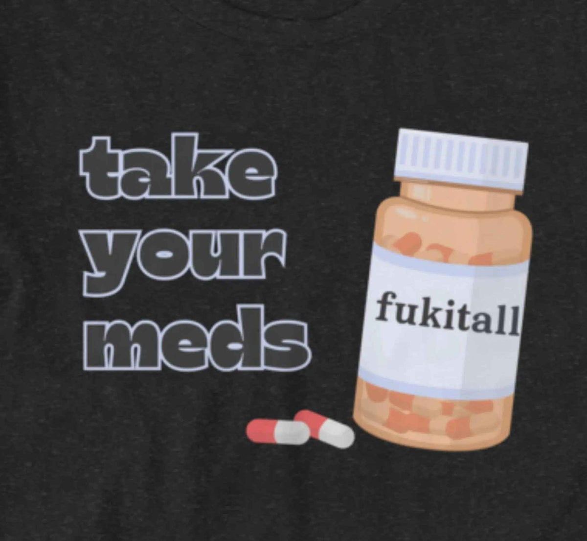 Fuk It All Pills T-Shirt