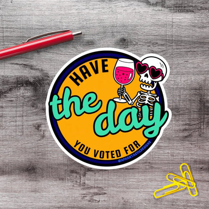 Have The Day You Voted For Anti Trump Political Protest Vinyl Sticker | LIMITED RUN - Aphantastic Designs