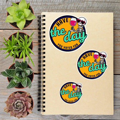 Have The Day You Voted For Anti Trump Political Protest Vinyl Sticker | LIMITED RUN - Aphantastic Designs