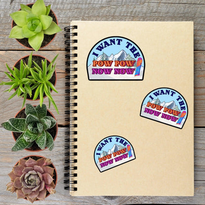I Want The Pow Pow Now Now Snowboard Ski Vinyl Sticker - Aphantastic Designs