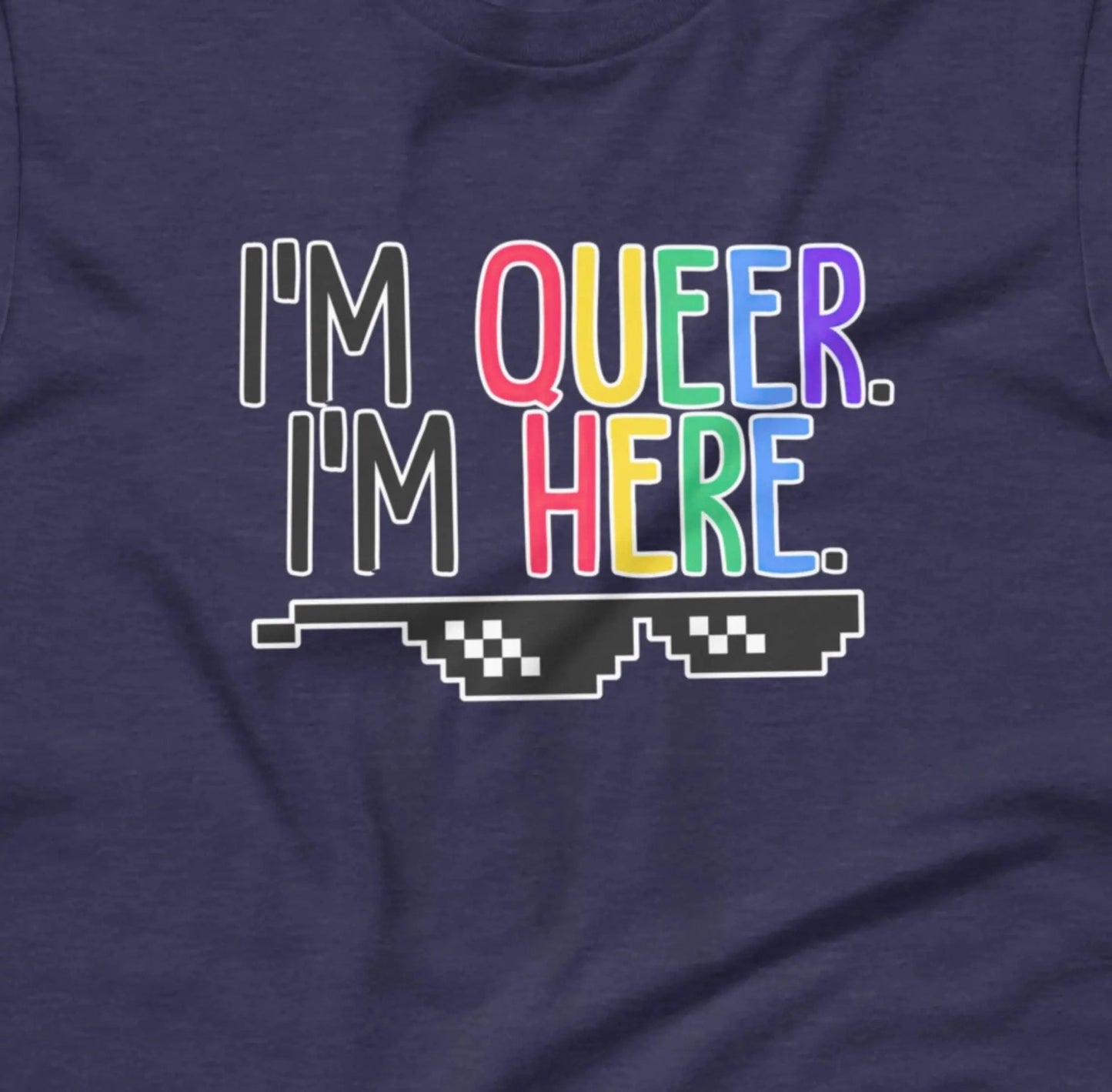 Im Queer Im Here LGBTQ+ T-Shirt - Aphantastic Designs