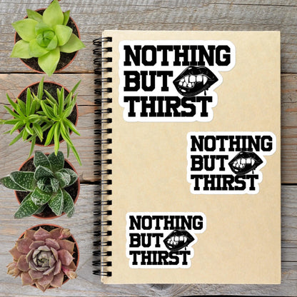 Nothing But Thirst Black And White Thirsty Witchy Goth Vampire Vinyl Sticker - Aphantastic Designs