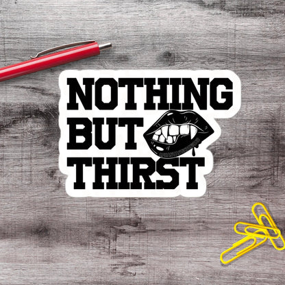 Nothing But Thirst Black And White Thirsty Witchy Goth Vampire Vinyl Sticker - Aphantastic Designs