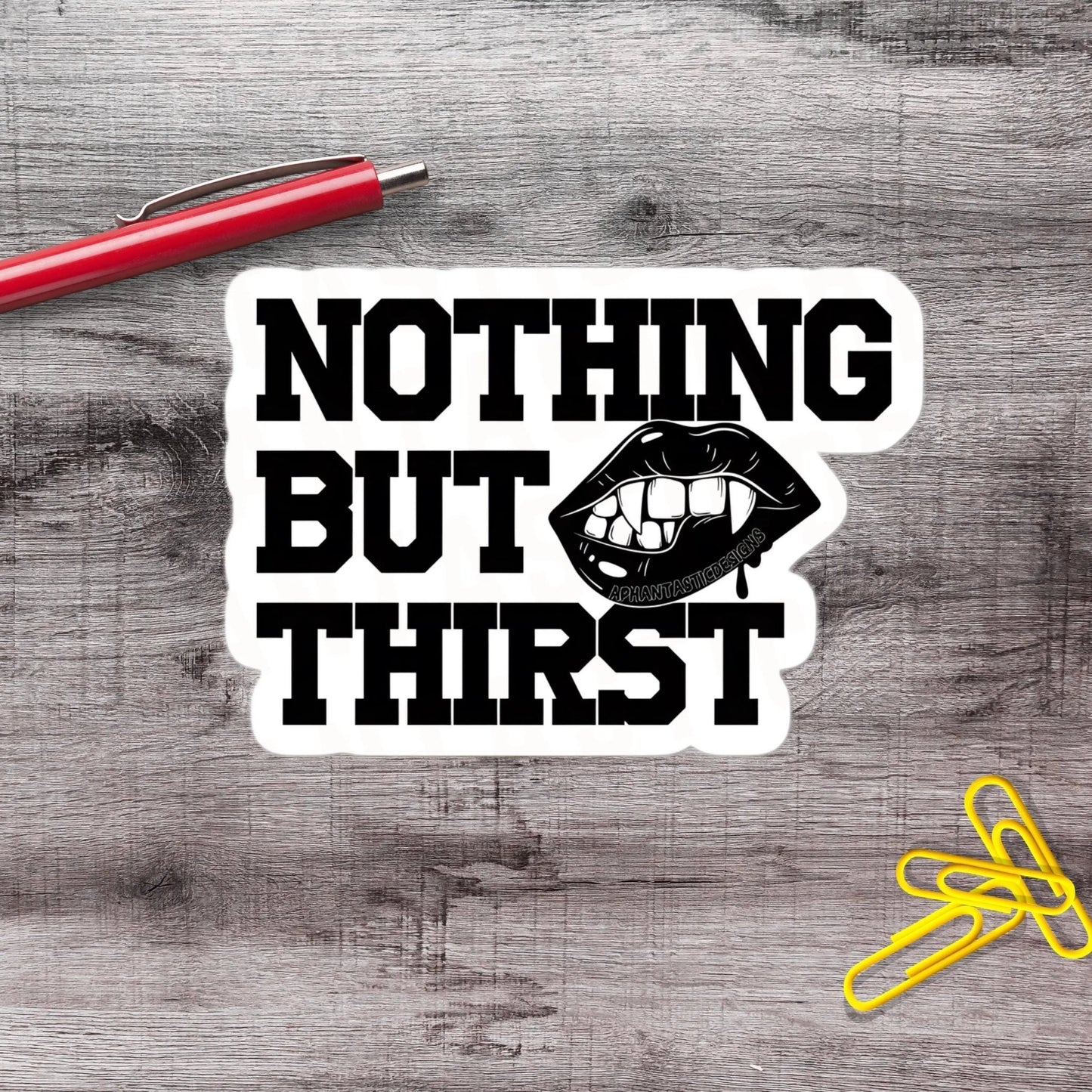 Nothing But Thirst Black And White Thirsty Witchy Goth Vampire Vinyl Sticker - Aphantastic Designs