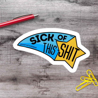Sick Of This Shit Vinyl Sticker
