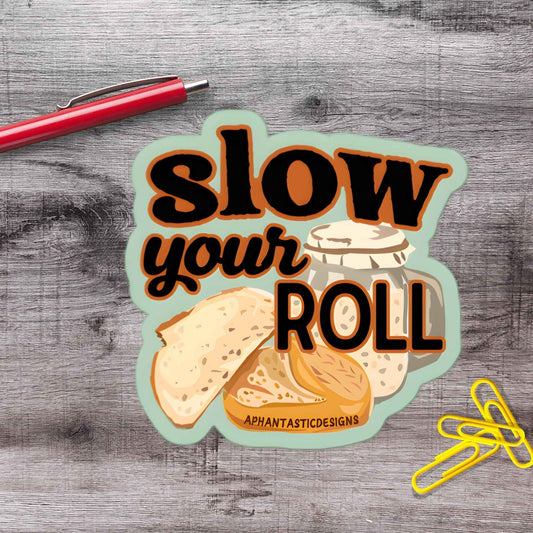 Slow Your Roll Sourdough Vinyl Sticker