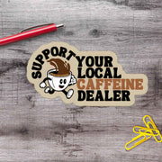 Support Your Local Caffeine Dealer Coffee Vinyl Sticker