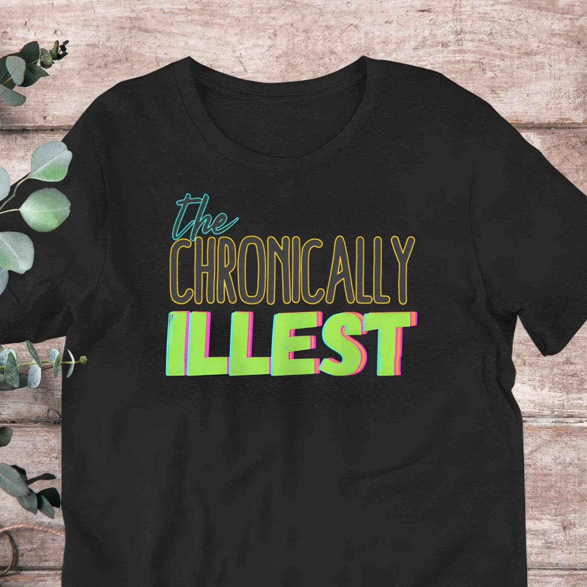 The Chronically Illest T-Shirt | Baby Toddler Adult