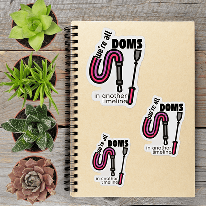 We're All Doms In Another Timeline BSDM Valentines Vinyl Sticker - Aphantastic Designs