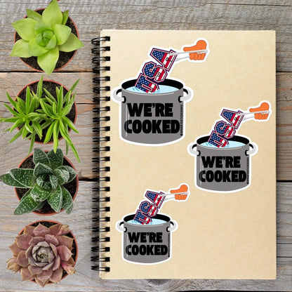 Were Cooked Anti Trump Political Protest Vinyl Sticker | LIMITED RUN - Aphantastic Designs